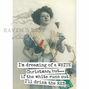 Raven's Rest Studio - I'm Dreaming of a WHITE Christmas, But... If The White...