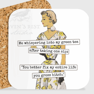 Raven's Rest Studio COASTER. Me Whispering Into My Green Tea After Taking One...