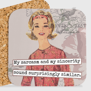 Raven's Rest Studio COASTER. My Sarcasm and my Sincerity Sound Surprisingly...