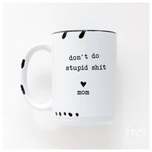 Prairie Chick Prints - don't do stupid shit love mom